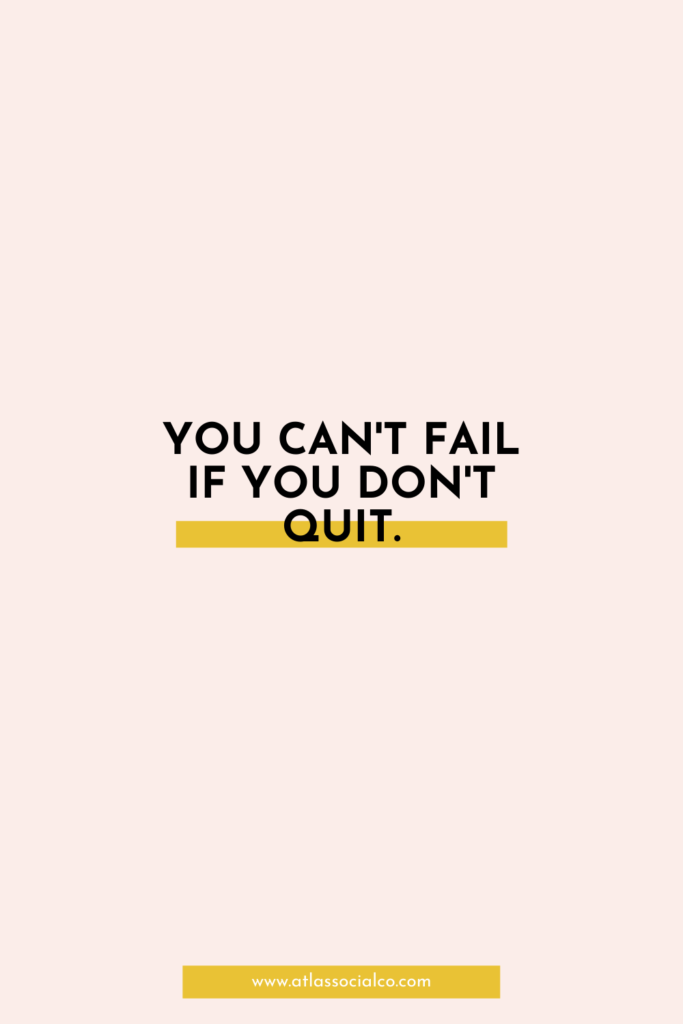 you can't fail if you don't quit