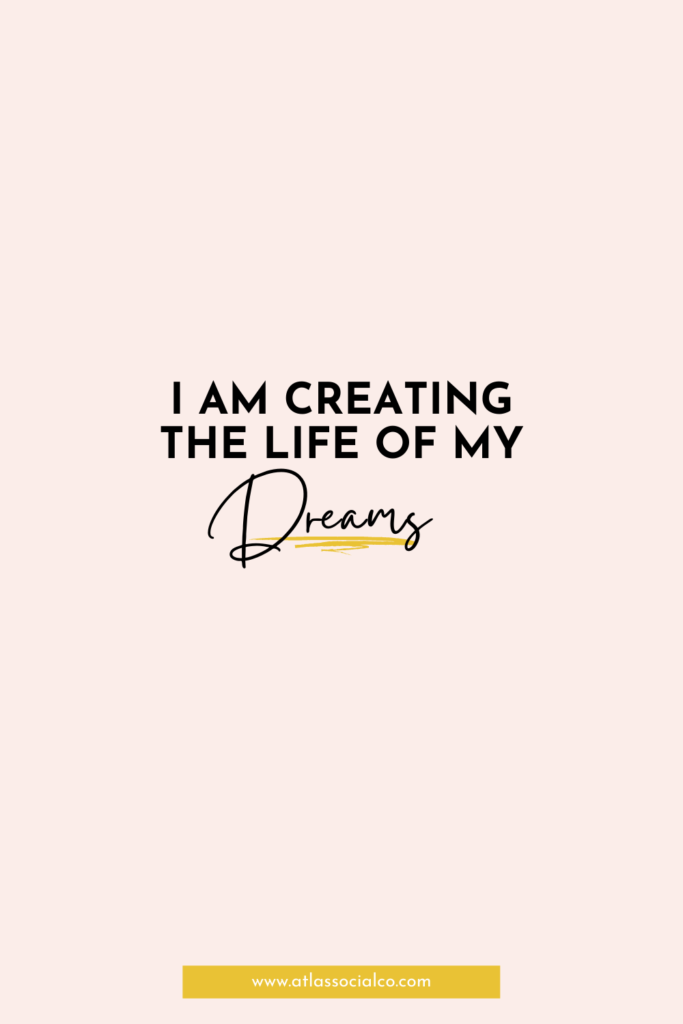 I am creating the life of my dreams quote